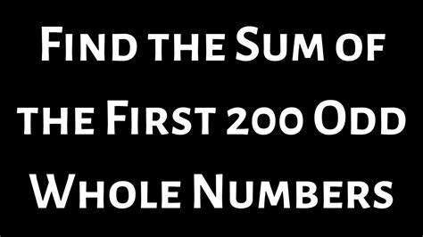 Sum of First 200 Odd Numbers .